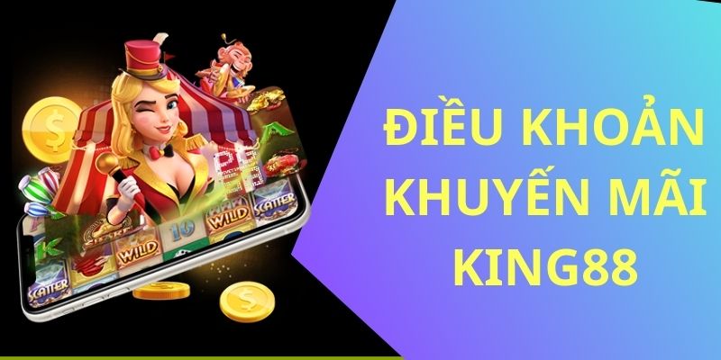 Điều khoản khuyến mãi King88 cơ bản nhất