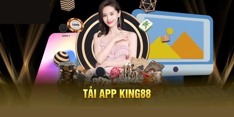 Chỉ dẫn quy trình tải app King88