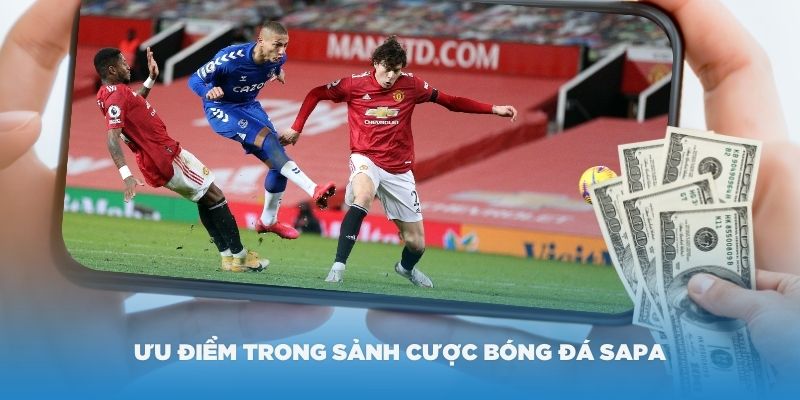 Một số ưu điểm trong sảnh cược bóng đá Sapa King88